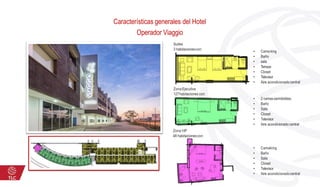 Características generales del Hotel
Operador Viaggio
Suites
3 habitacionescon:
• Camaking
• Baño
• sala
• Terraza
• Closet
• Televisor
• Aire acondicionadocentral
Zona Ejecutiva
127habitaciones con:
• 2 camassemidobles,
• Baño
• Sala
• Closet
• Televisor
• Aire acondicionado central
Zona VIP
48 habitacionescon:
• Camaking
• Baño
• Sala
• Closet
• Televisor
• Aire acondicionadocentral
 