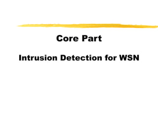 Core Part
Intrusion Detection for WSN
 