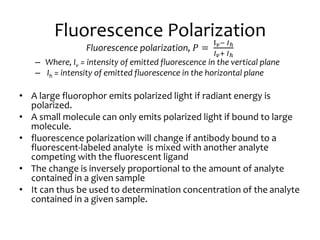 Fluorescence Polarization
Fluorescence polarization, 𝑃 =
I𝑣− 𝐼ℎ
𝐼𝑣+ 𝐼ℎ
– Where, Iv = intensity of emitted fluorescence in ...