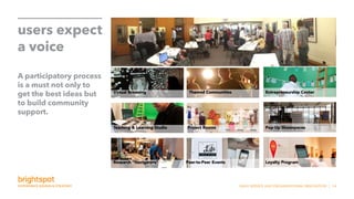 SNHU SERVICE AND ORGANIZATIONAL INNOVATION | 14
users expect
a voice
A participatory process
is a must not only to
get the best ideas but
to build community
support.
 