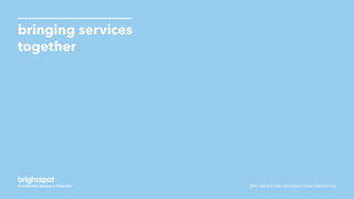 SNHU SERVICE AND ORGANIZATIONAL INNOVATION
bringing services
together
 