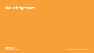 SNHU SERVICE AND ORGANIZATIONAL INNOVATION
about brightspot
 