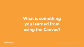 SNHU SERVICE AND ORGANIZATIONAL INNOVATION
What is something
you learned from
using the Canvas?
 