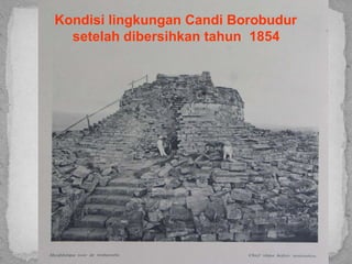 Kondisi lingkungan Candi Borobudur
setelah dibersihkan tahun 1854
 