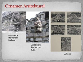 57
Jaladwara
Berbentuk
Makara
Jaladwara
Berbentuk
Kala
Antefix
 