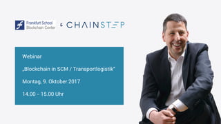 &
Webinar
„Blockchain in SCM / Transportlogistik“
Montag, 9. Oktober 2017
14.00 – 15.00 Uhr
 