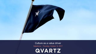 Salesforce – Thursday, October 12, 2017
Culture as a value driver
 