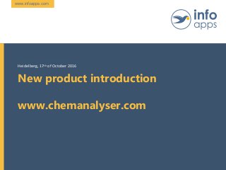 www.infoapps.com
New product introduction
www.chemanalyser.com
Heidelberg, 17th of October 2016
 
