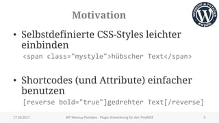 Motivation
• Selbstdefinierte CSS-Styles leichter
einbinden
<span class="mystyle">hübscher Text</span>
• Shortcodes (und A...