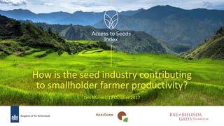 How is the seed industry contributing
to smallholder farmer productivity?
Des Moines, 17 October 2017
 
