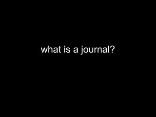 what is a journal?
 