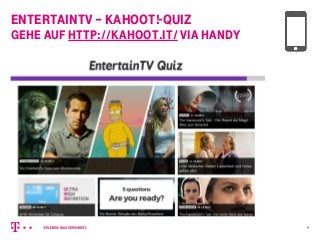 EntertainTV – Kahoot!-QuiZ
Gehe auf http://kahoot.it/ via HaNDY
9
 