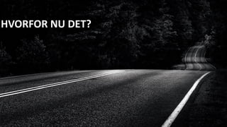 HVORFOR NU DET?
 