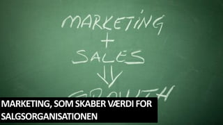 MARKETING,SOMSKABERVÆRDIFOR
SALGSORGANISATIONEN
 