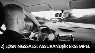 2) LØSNINGSSALG: ASSURANDØR EKSEMPEL
 