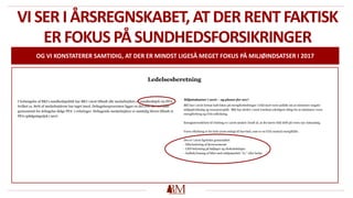 VI SER I ÅRSREGNSKABET, ATDER RENT FAKTISK
ER FOKUS PÅ SUNDHEDSFORSIKRINGER
OG VI KONSTATERER SAMTIDIG, AT DER ER MINDST LIGESÅ MEGET FOKUS PÅ MILJØINDSATSER I 2017
 