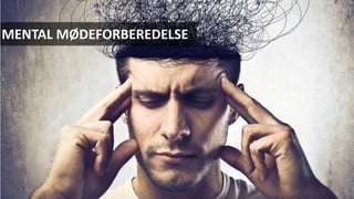 MENTAL MØDEFORBEREDELSE
 