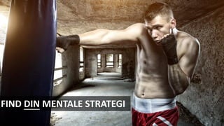 FIND DIN MENTALE STRATEGI
 