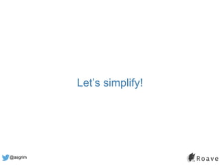 @asgrim
Let’s simplify!
 