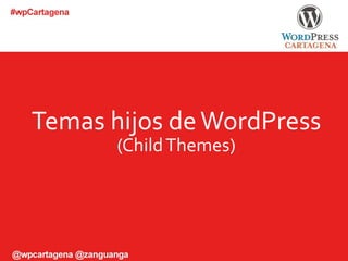 Temas	hijos	de	WordPress	
(Child	Themes)	
 