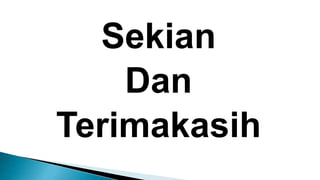 Sekian
Dan
Terimakasih
 