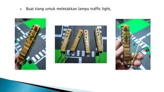 4. Buat tiang untuk meletakkan lampu traffic light,
 