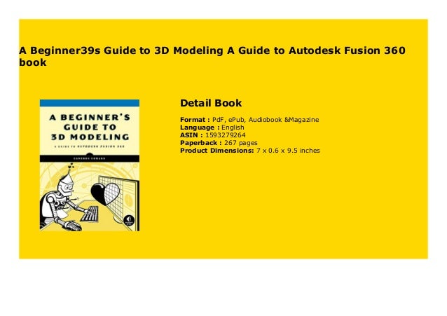 A Beginner39s Guide to 3D Modeling A Guide to Autodesk Fusion 360 book 979
