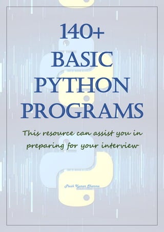 140+
Basic
Python
Programs
This resource can assist you in
preparing for your interview
Piush Kumar Sharma
 