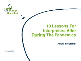 10 Lessons For
Interpreters After
During The Pandemics
21 July 2020
Andrii Biesiedin
 