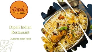 Dipali Indian
Restaurant
Authentic Indian Food
 