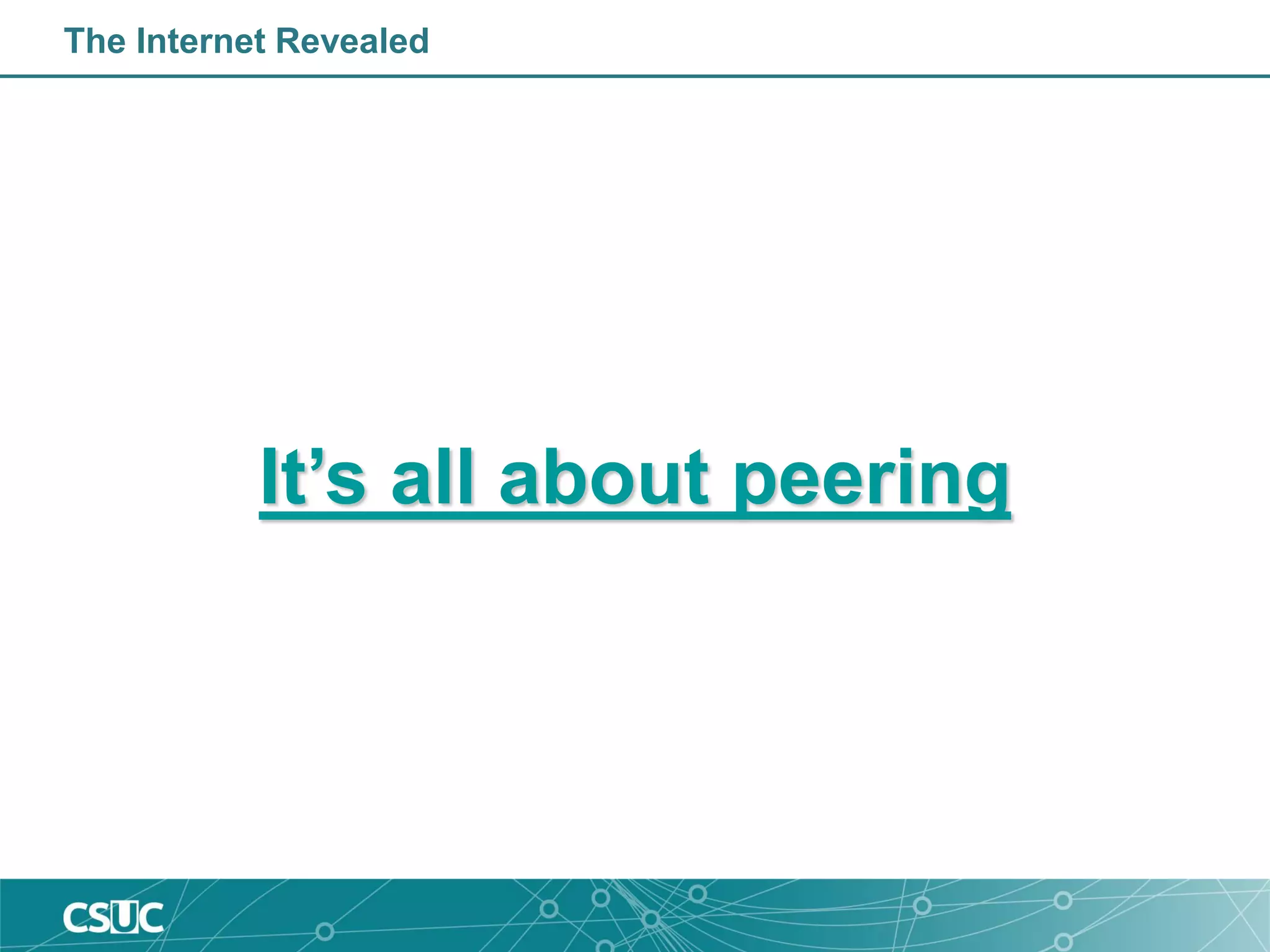 The Internet Revealed
It’s all about peering
 