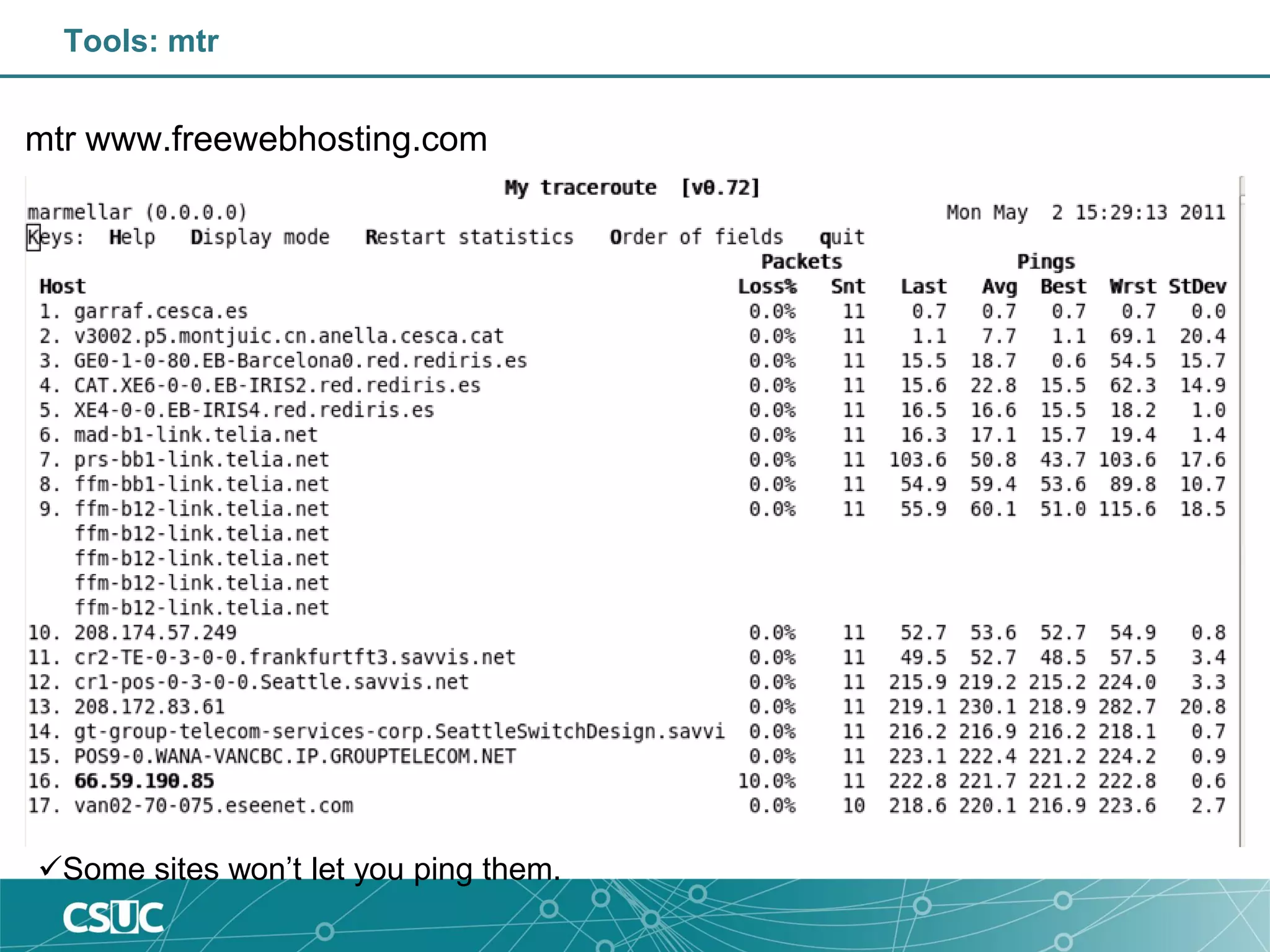 Tools: mtr
mtr www.freewebhosting.com
Some sites won’t let you ping them.
 