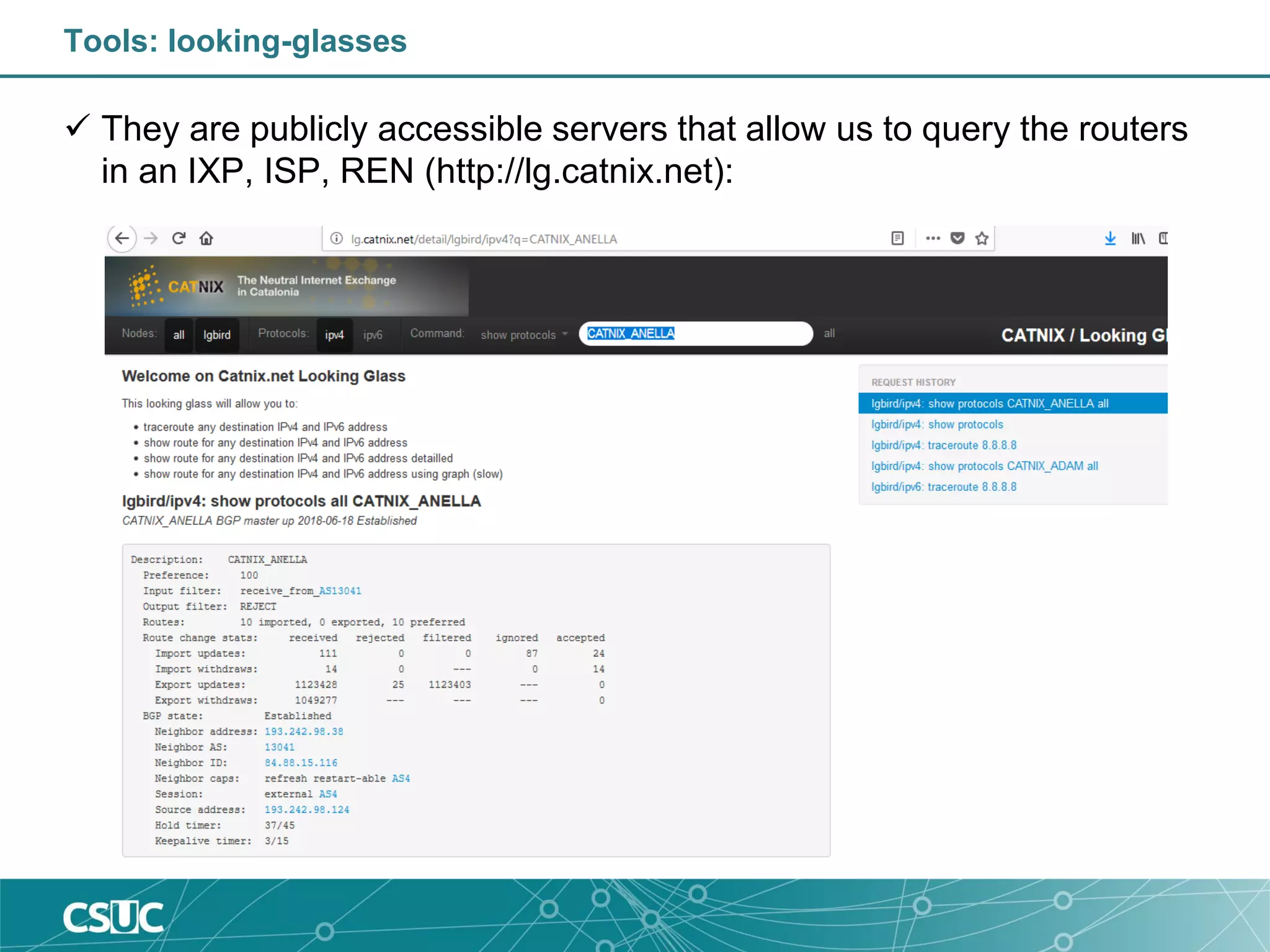 Tools: looking-glasses
 They are publicly accessible servers that allow us to query the routers
in an IXP, ISP, REN (http://lg.catnix.net):
 