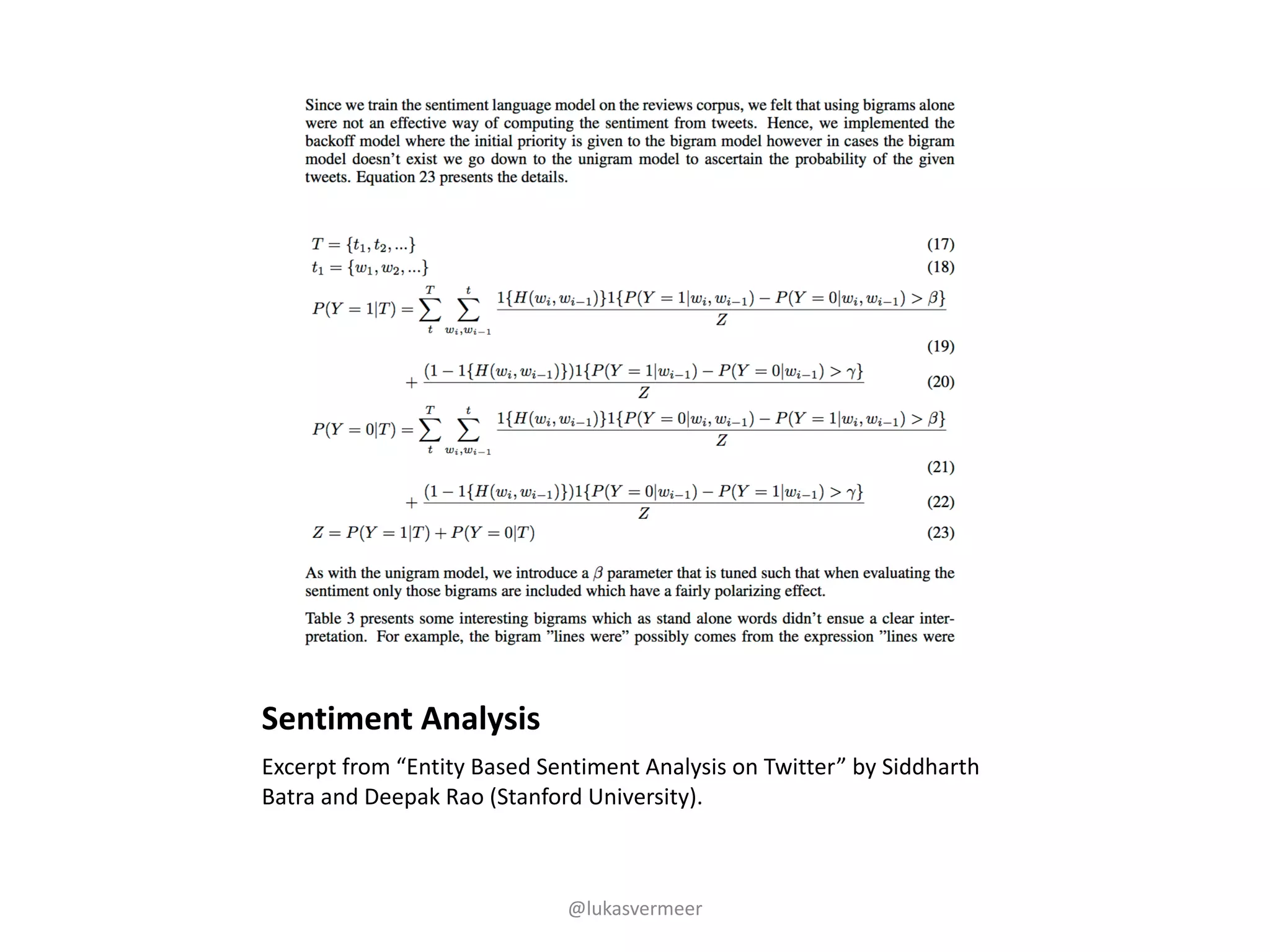 Sentiment	Analysis
Excerpt	from	“Entity	Based	Sentiment	Analysis	on	Twitter”	by	Siddharth
Batra and	Deepak	Rao	(Stanford	University).
@lukasvermeer
 