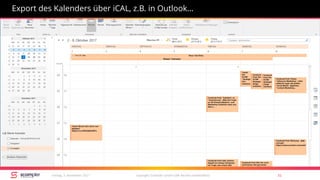 copyright Scompler GmbH (alle Rechte vorbehalten) 31Freitag, 3. November 2017
Export des Kalenders über iCAL, z.B. in Outlook…
 