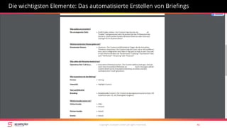 Copyright Scompler GmbH (all rights reserved) 40
Die wichtigsten Elemente: Das automatisierte Erstellen von Briefings
 