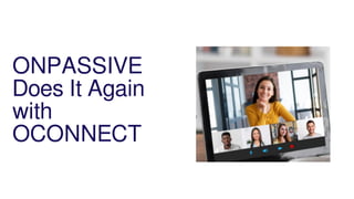 ONPASSIVE
Does It Again
with
OCONNECT
 