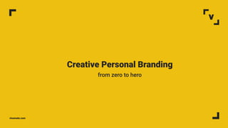 visumate.comvisumate.com
Creative Personal Branding
from zero to hero
 
