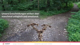 Copyright Mirko Lange, Scompler / Scribbleive 3Samstag, 11. November 2017
Unsere Entscheidungen wirken aber
manchmal unlogisch und emotional.
 