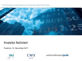 Investor Activism
Frankfurt, 15. November 2017
Best Practises & Legal Expertise for Corporate Legal Professionals
 