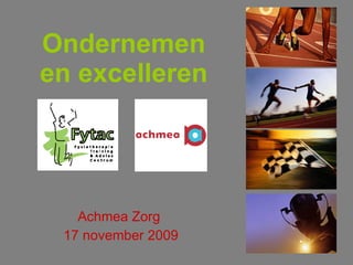 Ondernemen en excelleren Achmea Zorg  17 november 2009 