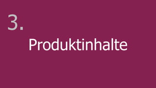 Produktinhalte
3.
 