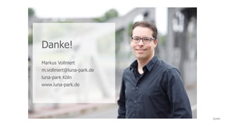 Quelle
Danke!
Markus Vollmert
m.vollmert@luna-park.de
luna-park Köln
www.luna-park.de
 