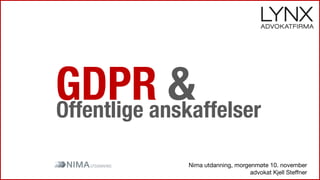 GDPR &Offentlige anskaffelser
Nima utdanning, morgenmøte 10. november
advokat Kjell Steffner
 