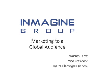 Marketing to a
Global Audience
Warren Leow
Vice President
warren.leow@123rf.com
 