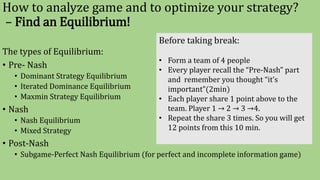 How to analyze game and to optimize your strategy?
– Find an Equilibrium!
The types of Equilibrium:
• Pre- Nash
• Dominant...