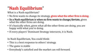 “Nash Equilibrium”
What is a Nash equilibrium?
• No firm wants to change its strategy, given what the other firm is doing....