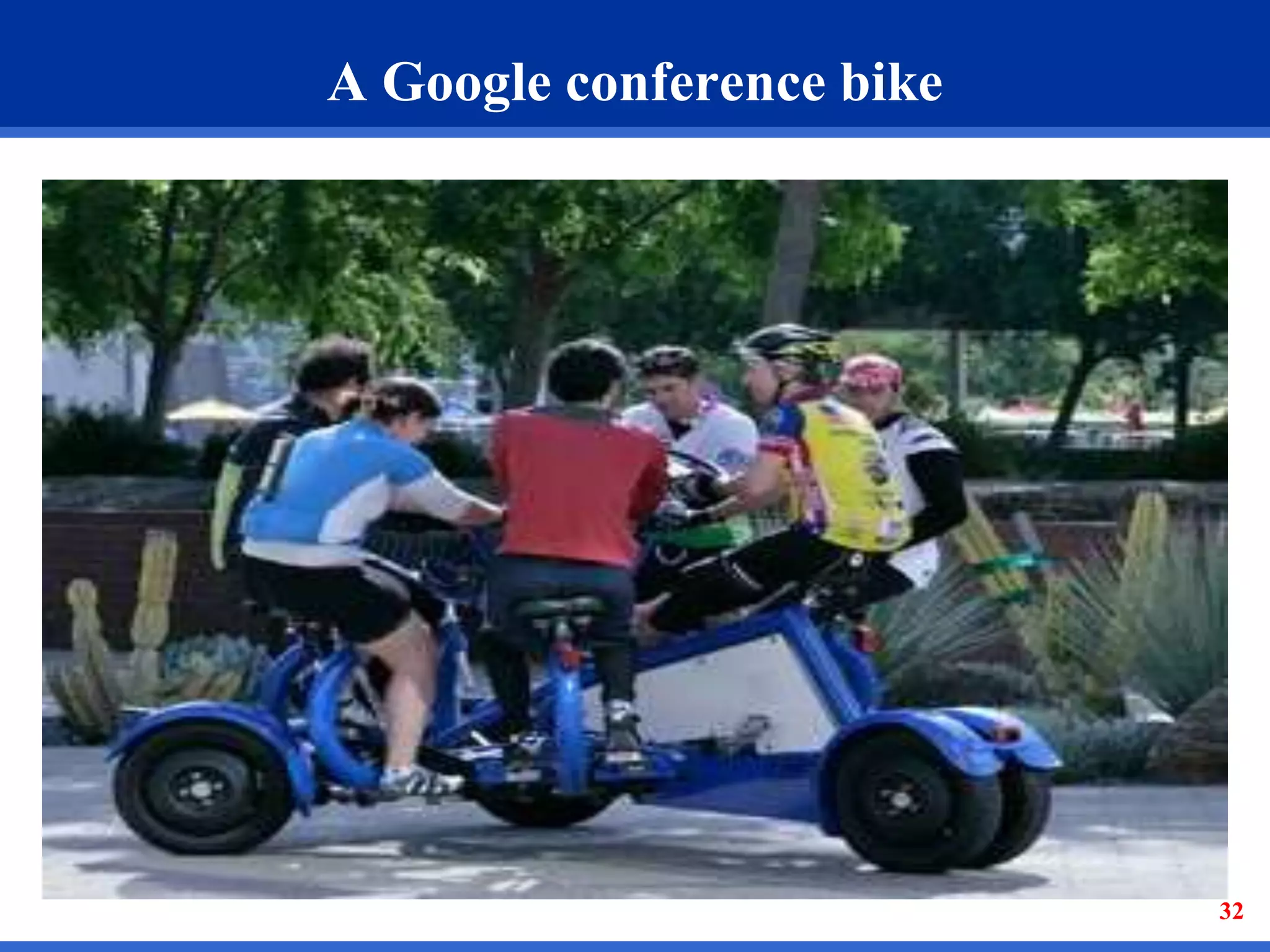 32 
A Google conference bike 
 