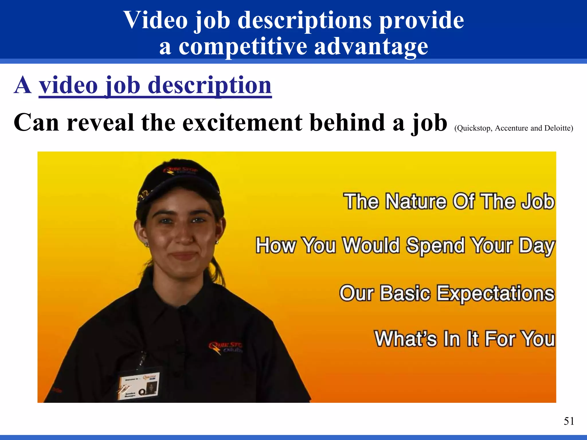 51 
Video job descriptions provide 
a competitive advantage 
A video job description 
Can reveal the excitement behind a job (Quickstop, Accenture and Deloitte) 
 