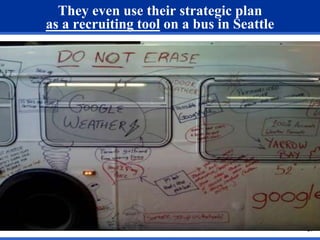 28 
They even use their strategic plan 
as a recruiting tool on a bus in Seattle 
 